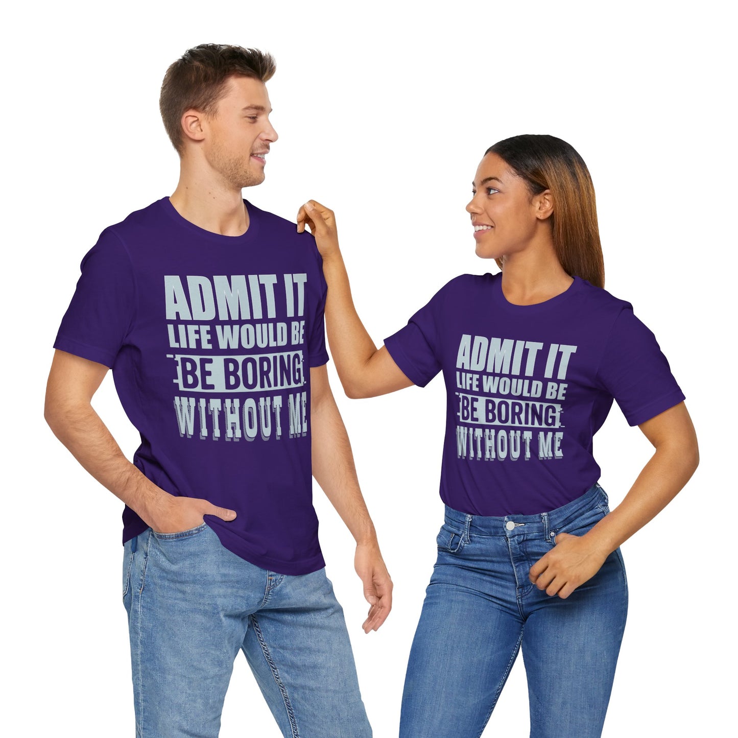 Admit It Tee - Funny Unisex Jersey Short Sleeve T-Shirt for Friends, Gift for Best Friends, Casual Wear, Humor Shirt, Essential Tee