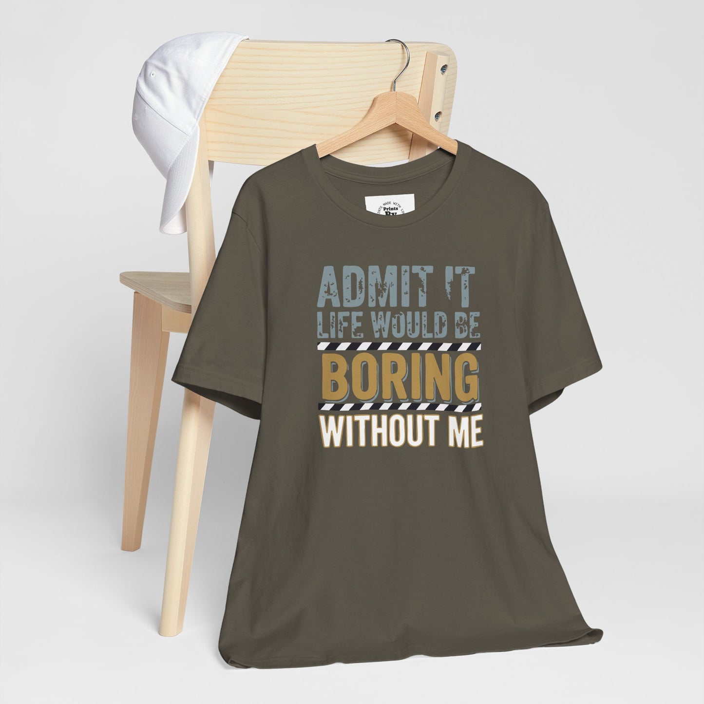 Boring Without Me Tee - Funny Graphic Shirt for Friends, Birthday Gift, Unisex Casual Wear, Humor Tee, Everyday Apparel
