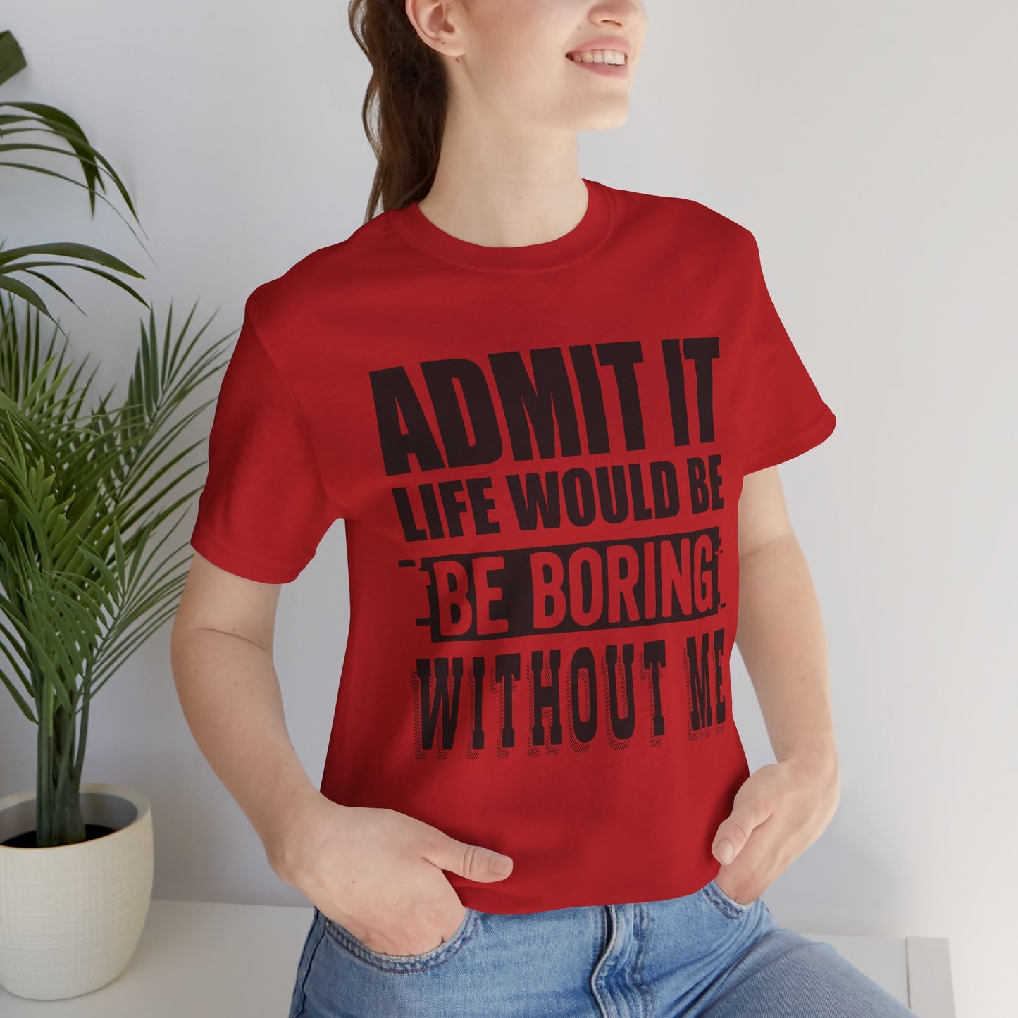 Admit It Tee - Fun Unisex Jersey Short Sleeve T-Shirt, Casual Wear, Gift for Friends, Birthday Celebration, Humor Apparel
