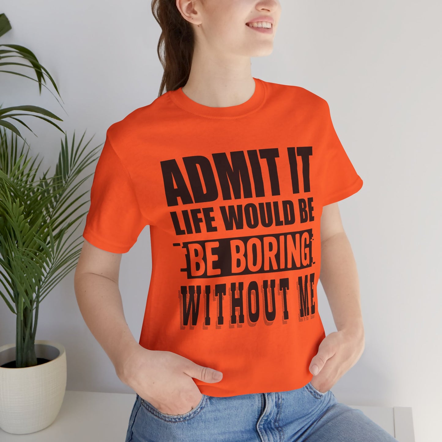 Admit It Tee - Fun Unisex Jersey Short Sleeve T-Shirt, Casual Wear, Gift for Friends, Birthday Celebration, Humor Apparel