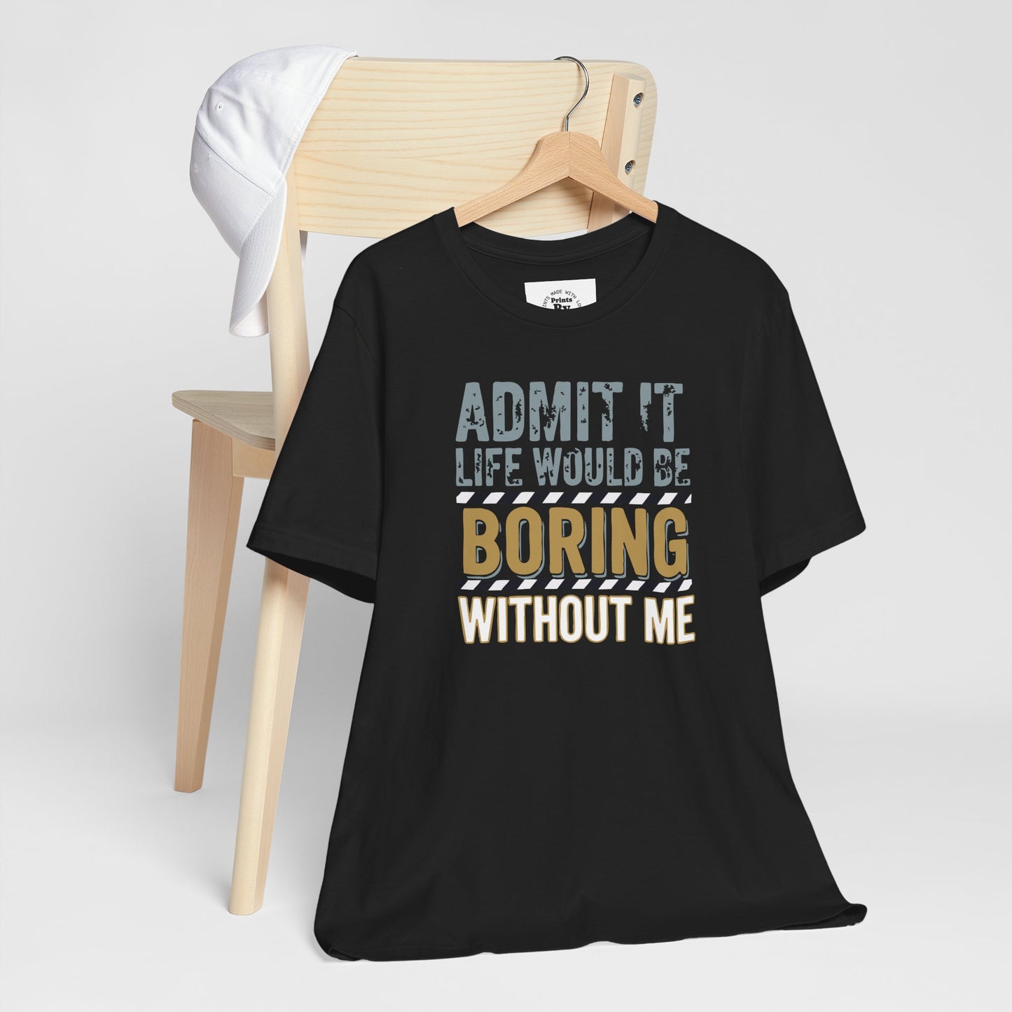 Boring Without Me Tee - Funny Graphic Shirt for Friends, Birthday Gift, Unisex Casual Wear, Humor Tee, Everyday Apparel