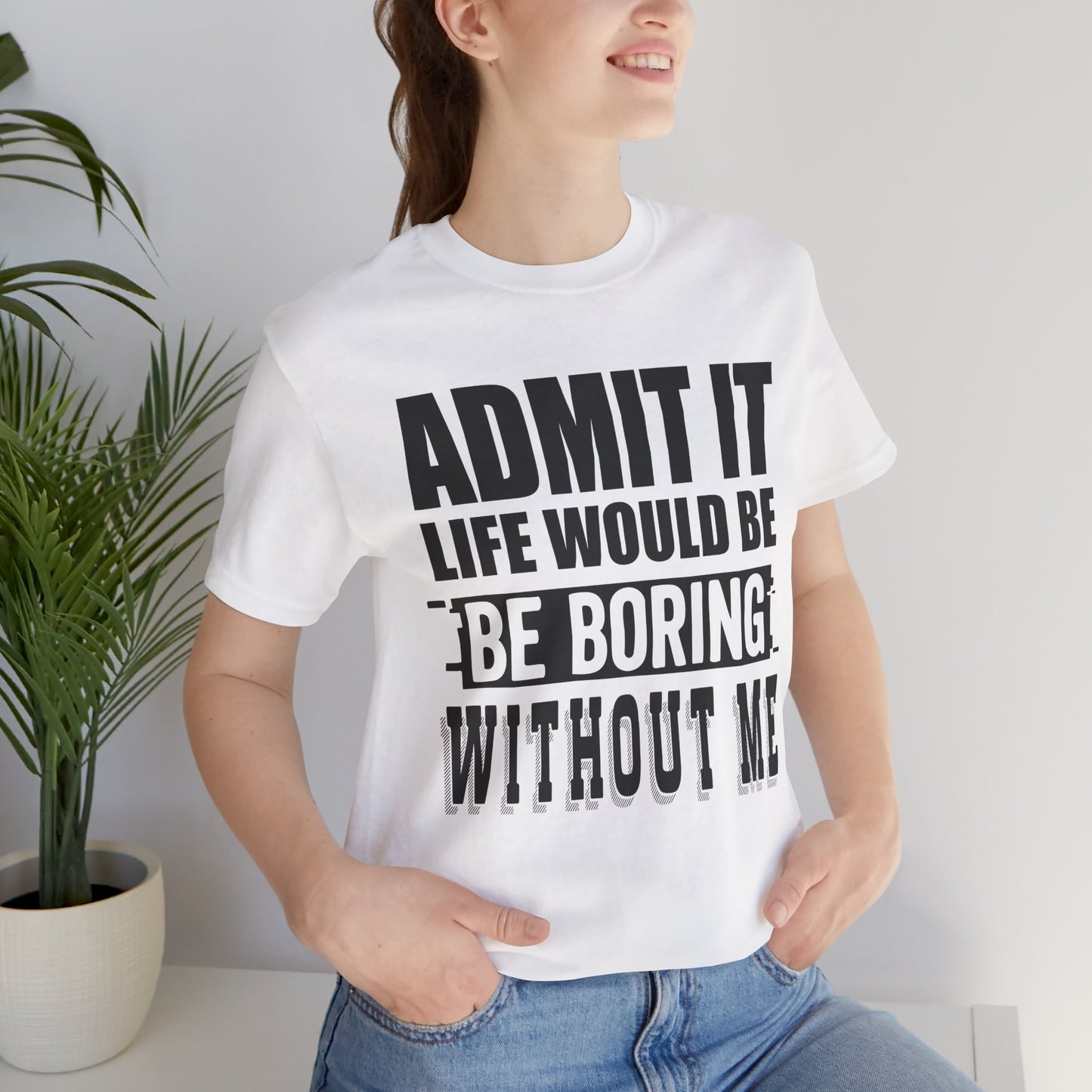 Admit It Tee - Fun Unisex Jersey Short Sleeve T-Shirt, Casual Wear, Gift for Friends, Birthday Celebration, Humor Apparel