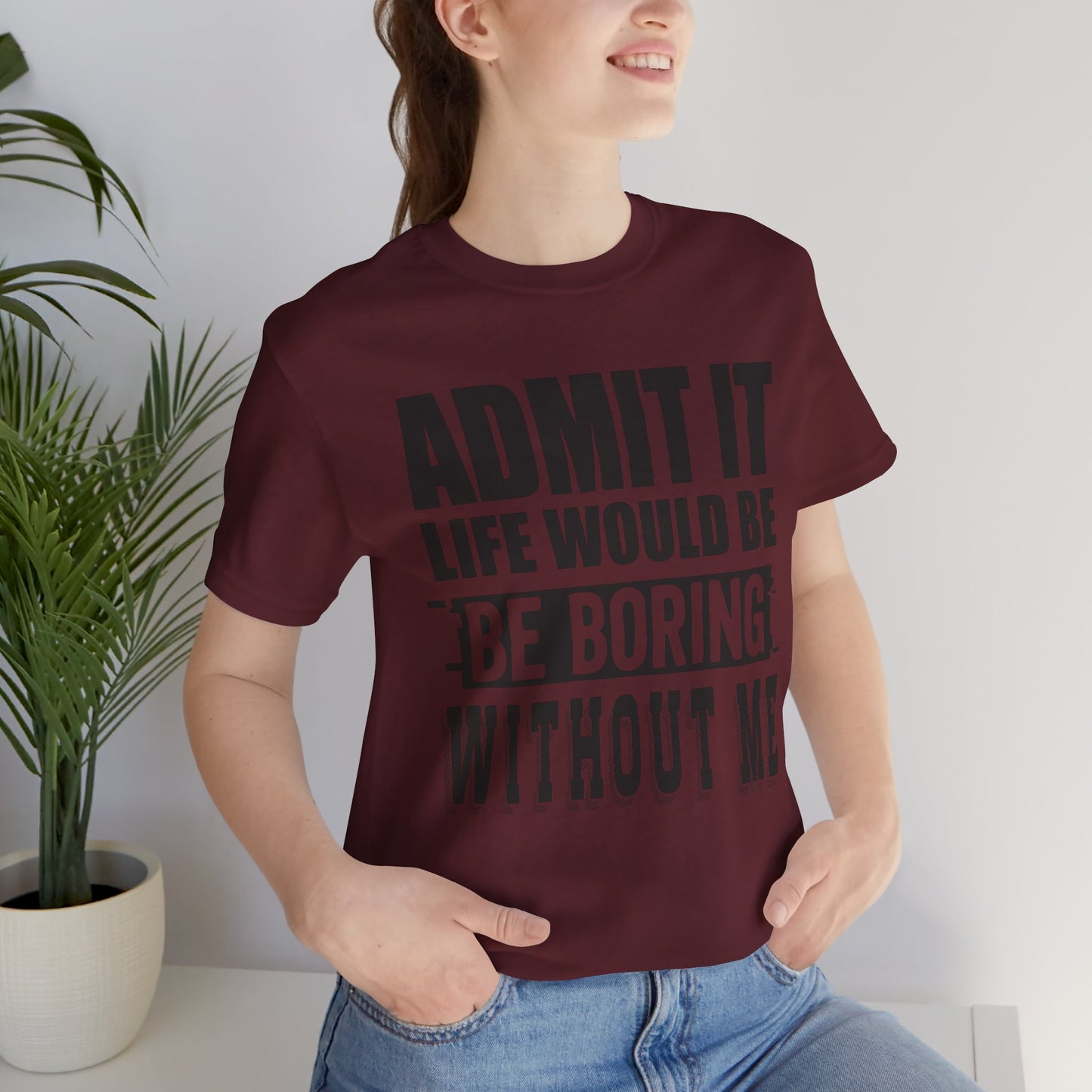 Admit It Tee - Fun Unisex Jersey Short Sleeve T-Shirt, Casual Wear, Gift for Friends, Birthday Celebration, Humor Apparel