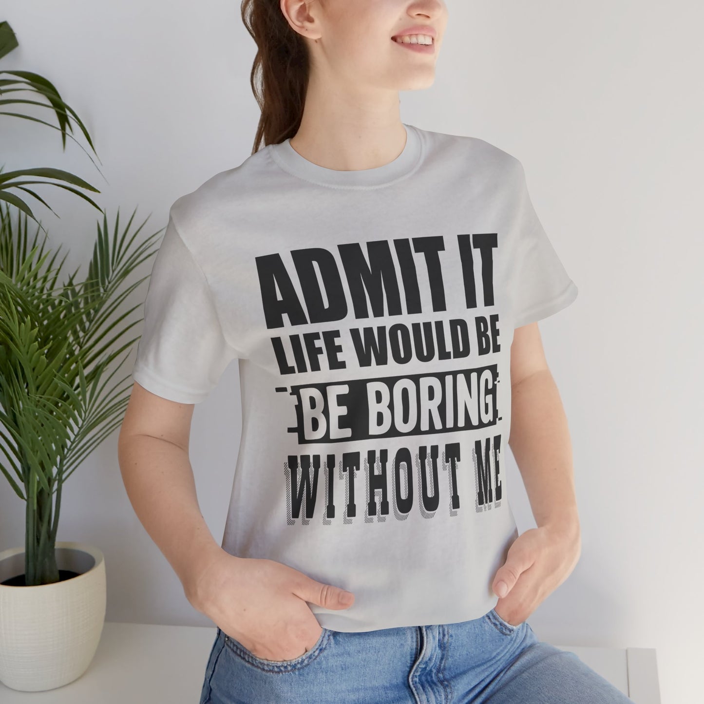 Admit It Tee - Fun Unisex Jersey Short Sleeve T-Shirt, Casual Wear, Gift for Friends, Birthday Celebration, Humor Apparel