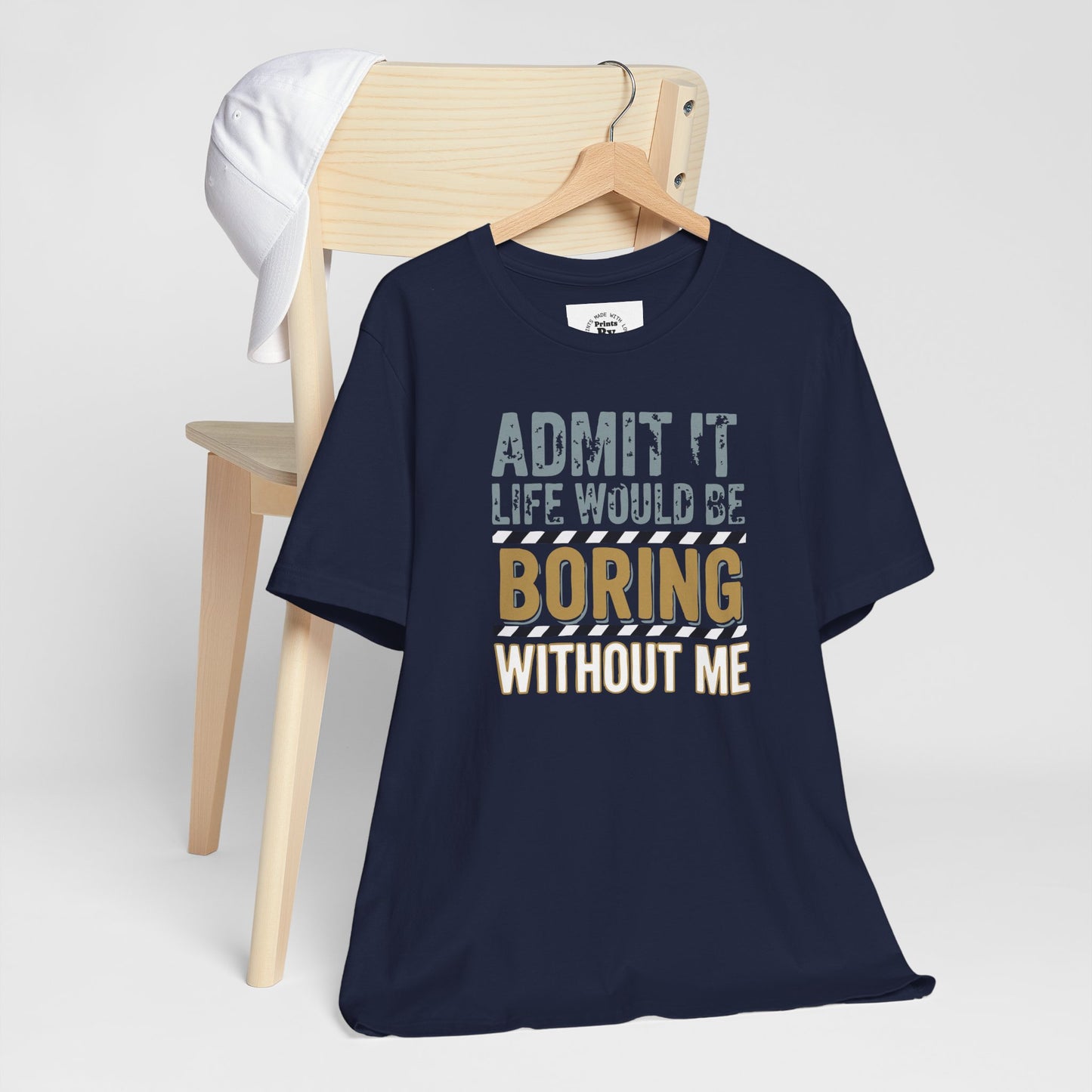 Boring Without Me Tee - Funny Graphic Shirt for Friends, Birthday Gift, Unisex Casual Wear, Humor Tee, Everyday Apparel