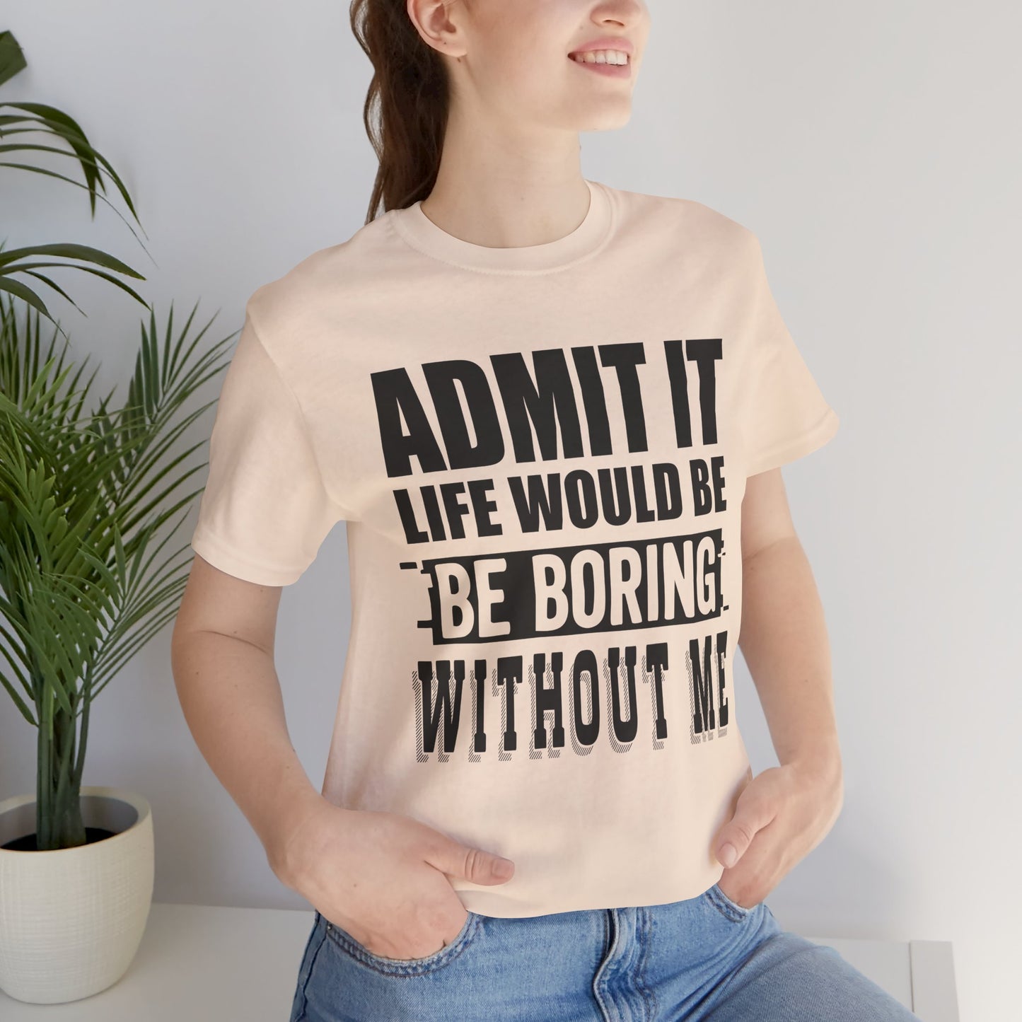 Admit It Tee - Fun Unisex Jersey Short Sleeve T-Shirt, Casual Wear, Gift for Friends, Birthday Celebration, Humor Apparel