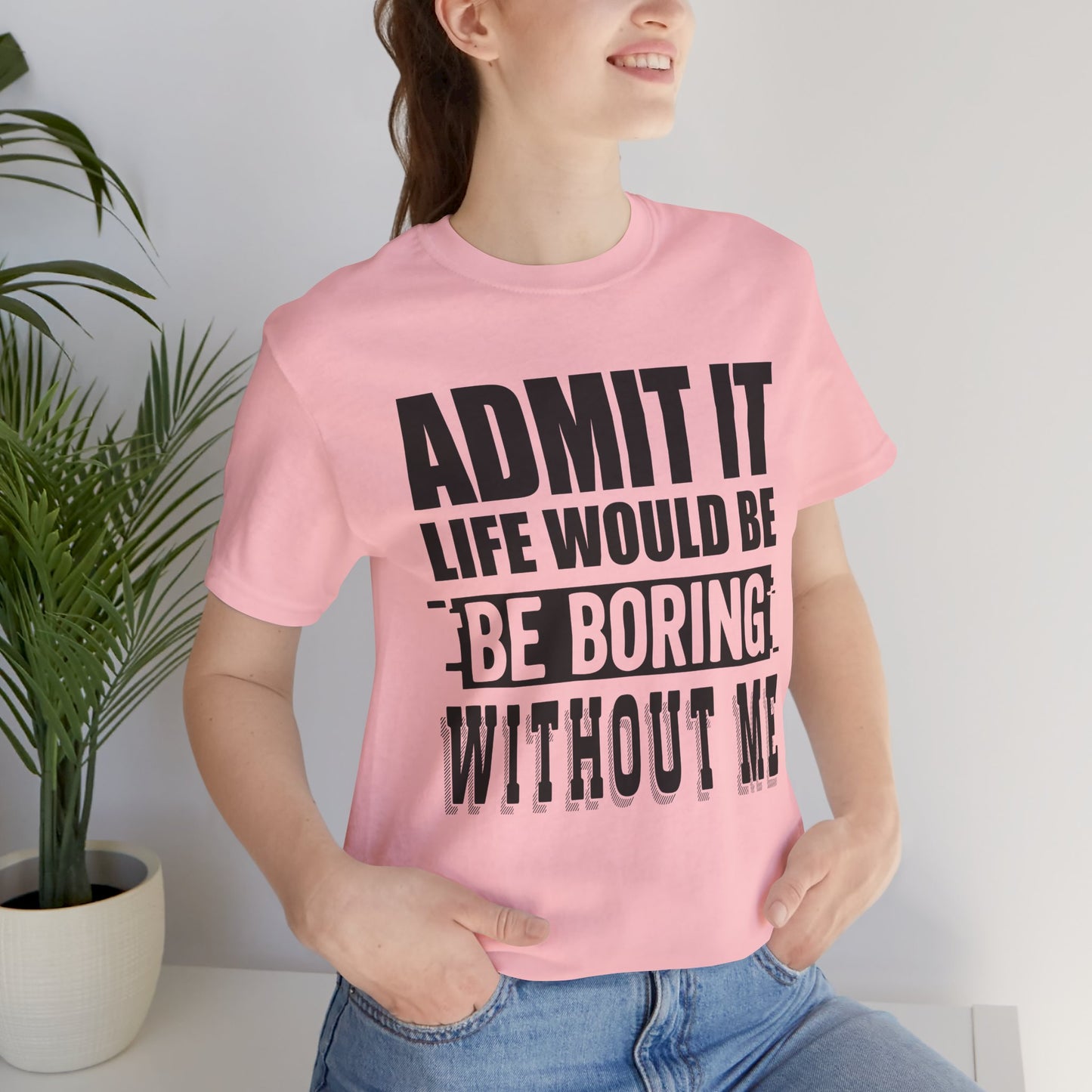 Admit It Tee - Fun Unisex Jersey Short Sleeve T-Shirt, Casual Wear, Gift for Friends, Birthday Celebration, Humor Apparel