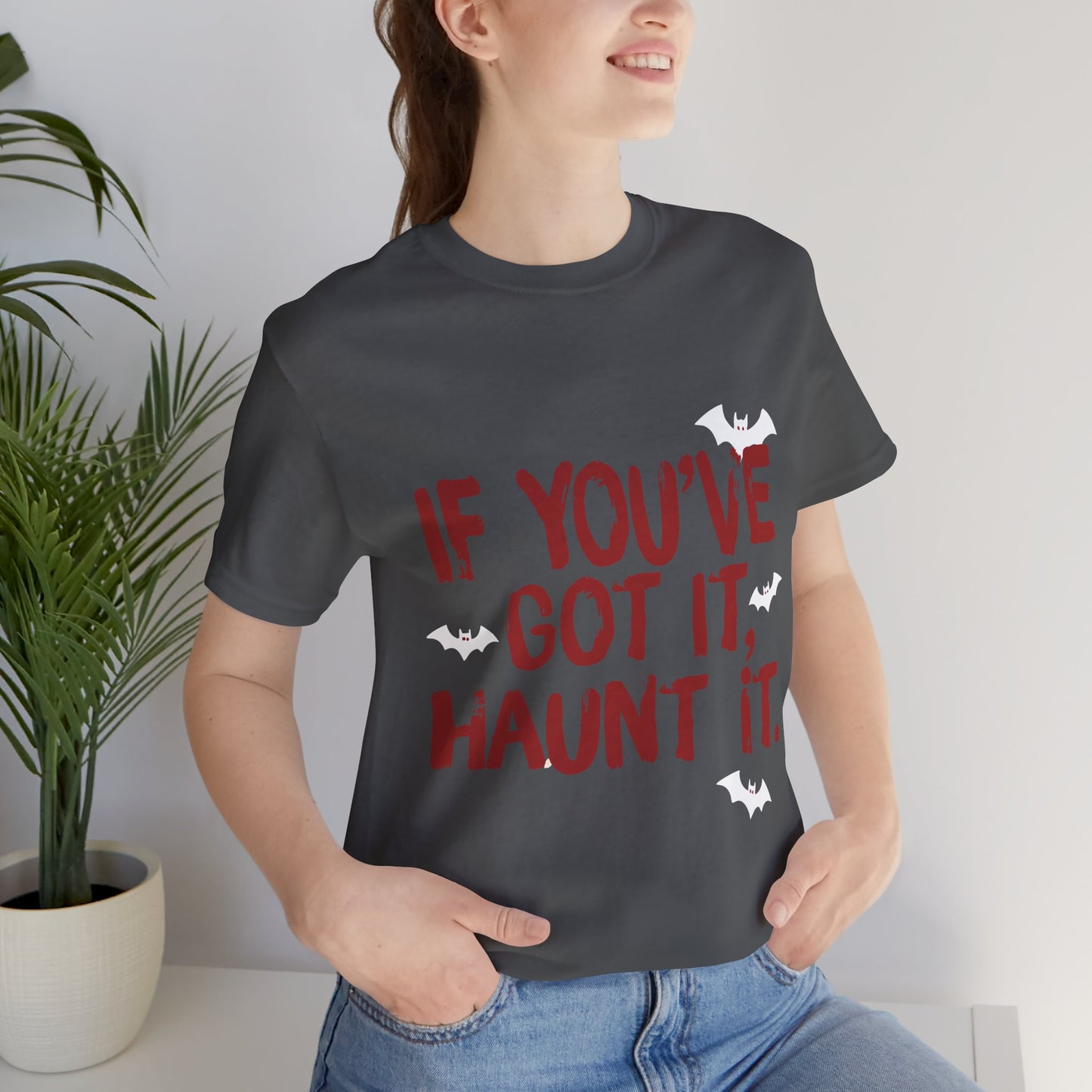 Funny Halloween Tee, If You've Got It Haunt It Shirt, Unisex Short Sleeve T-Shirt, Spooky Apparel, Halloween Costume Top, Party Shirt