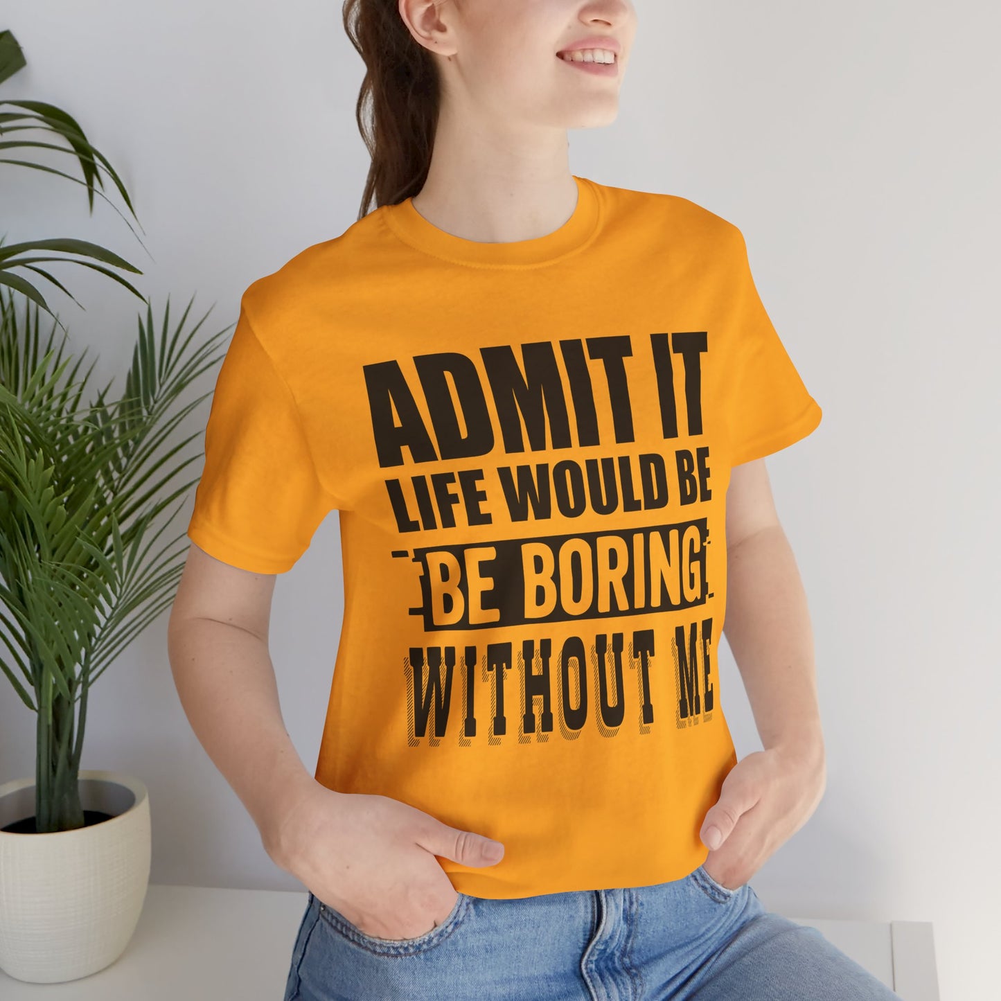 Admit It Tee - Fun Unisex Jersey Short Sleeve T-Shirt, Casual Wear, Gift for Friends, Birthday Celebration, Humor Apparel