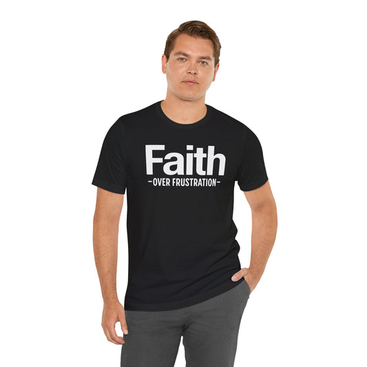 Faith Over Frustration Unisex Tee | Inspirational T-Shirt, Motivational Gift, Positive Vibe Apparel, Everyday Wear, Casual Outfit