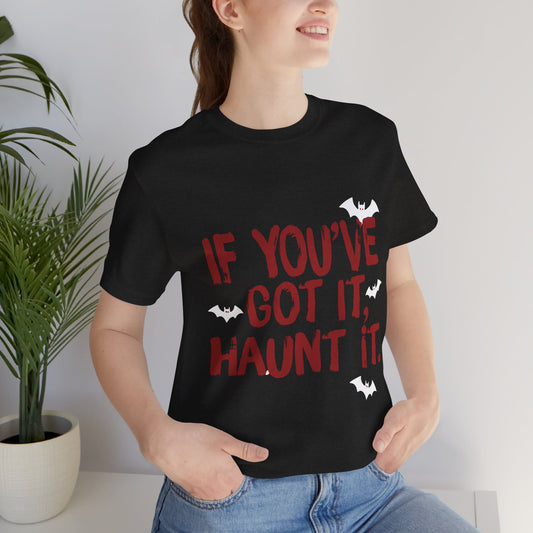 Funny Halloween Tee, If You've Got It Haunt It Shirt, Unisex Short Sleeve T-Shirt, Spooky Apparel, Halloween Costume Top, Party Shirt