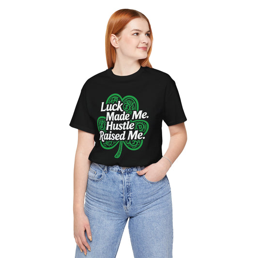 Luck Made Me Hustle T-Shirt | Unisex Jersey Tee for Motivational Wear, Perfect for St. Patrick's Day, Casual Outings, Gift Ideas