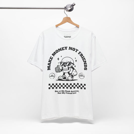 Unisex Jersey Tee - Make Money Not Friends Graphic Tee, Casual Wear, Gift for Entrepreneurs, Statement Shirt, Trendy Streetwear