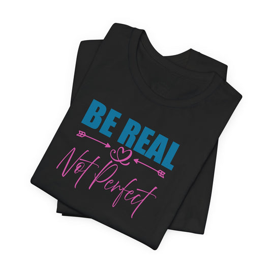 Unisex Inspirational Graphic Tee - 'Be Real Not Perfect' - Casual Wear, Everyday Comfort, Gift for Friends, Motivational T-Shirt, [...]