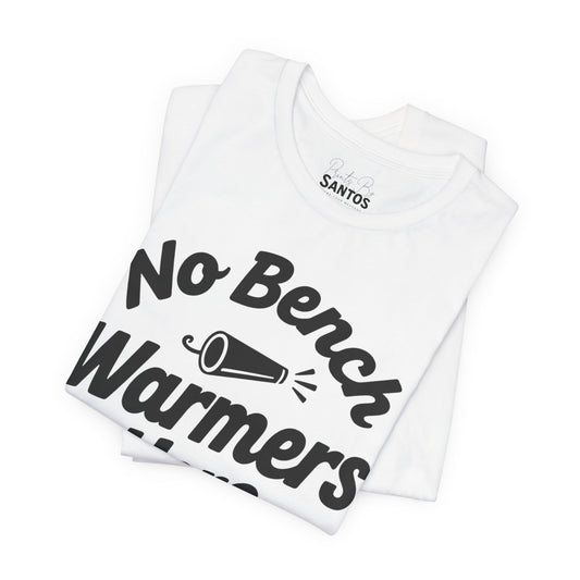Unisex Sports Tee - 'No Bench Warmers Here' - Motivational Shirt for Athletes, Fitness Fans, Coaches, Workouts, Gift Idea