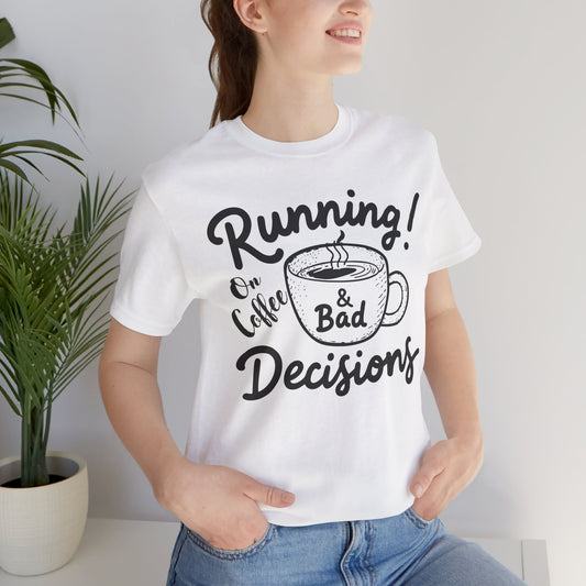 Running on Coffee & Bad Decisions Unisex Tee, Funny Coffee Shirt, Gift for Coffee Lovers, Casual Wear, Everyday Tee