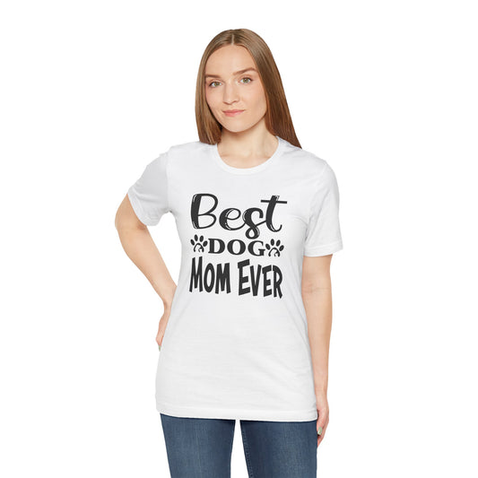 Best Dog Mom Ever Unisex Tee, Dog Lover T-Shirt, Gift for Pet Parents, Animal Lover Apparel, Casual Everyday Shirt, Mother's Day Gift
